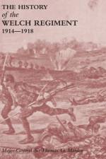 HISTORY OF THE WELCH REGIMENTPart Two 1914-1918 af Sir Major General Thomas O Marden