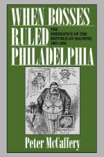 When Bosses Ruled Philadelphia af Peter McCaffery