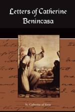 Letters of Catherine Benincasa af Catherine of Sien St Catherine of Siena