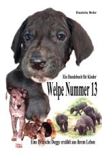 Welpe Nummer 13 Ein Hundekind erzahlt aus seinem Leben Die Geschichte einer Deutschen Dogge af Daniela Behr