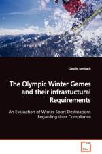 The Olympic Winter Games and their infrastuctural Requirements An Evaluation of Winter Sport Destinations Regarding their Compliance af Claudia Lembach