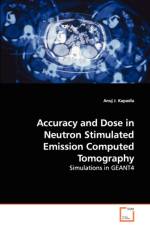 Accuracy and Dose in Neutron Stimulated Emission Computed Tomography - Simulations in GEANT4 af Anuj J Kapadia