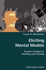 Eliciting Mental Models- Teacher's Images of Teaching and Learning af Lorna D Minewiser