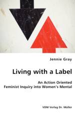 Living with a Label - An Action Oriented Feminist Inquiry into Women's Mental Health af Jennie Gray