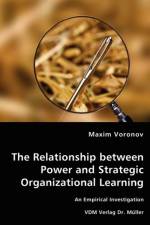 The Relationship between Power and Strategic Organizational Learning - An Empirical Investigation af Maxim (Brock University Ontario) Voronov