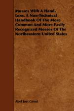 Mosses With A Hand-Lens. A Non-Technical Handbook Of The More Common And More Easily Recognized Mosses Of The Northeastern United States af Abel Joel Grout
