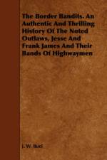 The Border Bandits. An Authentic And Thrilling History Of The Noted Outlaws, Jesse And Frank James And Their Bands Of Highwaymen af J. W. Buel