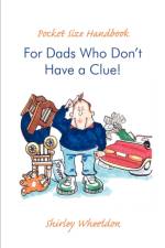 Pocket Size Handbook for Dads Who Don't Have a Clue! af Shirley Wheeldon