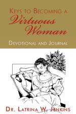 Keys to Becoming a Virtuous Woman af Dr Latrina W Jenkins