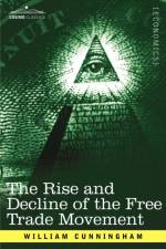 The Rise and Decline of the Free Trade Movement af William (University of Minnesota---Minneapolis) Cunningham