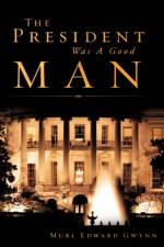 The President Was A Good Man af Murl Edward Gwynn