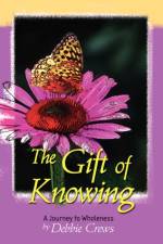 The Gift of Knowing, a Journey to Wholeness af Debbie Crews