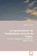 La representation de l'ambivalence vis-a-vis de l'Islam - Le Roman maghrebin et subsaharien. Regard croise af Abdeslam El Farri