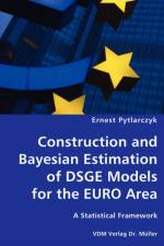 Construction and Bayesian Estimation of DSGE Models for the EURO Area- A Statistical Framework af Ernest Pytlarczyk