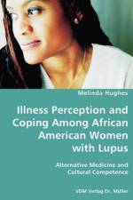 Illness Perception and Coping Among African American Women with Lupus - Alternative Medicine and Cultural Competence af Melinda Hughes