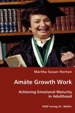 Amate Growth Work - Achieving Emotional Maturity in Adulthood af Martha Susan Horton