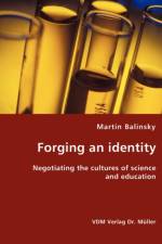 Forging an identity - Negotiating the cultures of science and education af Martin Balinsky