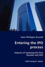 Entering the IPO process - Impacts of replacing the firm founder and CEO af Jean-Philippe Arcand