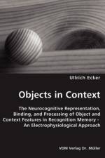 Objects in Context- The Neurocognitive Representation, Binding, and Processing of Object and Context Features in Recognition Memory - An Electrophysiological Approach af Ullrich Ecker