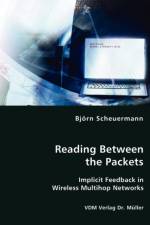 Reading Between the Packets - Implicit Feedback in Wireless Multihop Networks af Bjoern Scheuermann