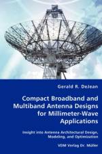 Compact Broadband and Multiband Antenna Designs for Millimeter-Wave Applications af Gerald R Dejean