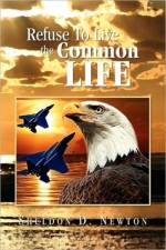 Refuse to Live the Common Life af Sheldon D Newton