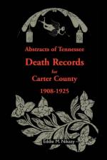 Abstracts of Tennessee Death Records for Carter County af Eddie M Nikazy