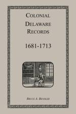 Colonial Delaware Records af Bruce Bendler