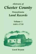 Abstracts of Chester County, Pennsylvania, Land Records af Dr Carol Bryant