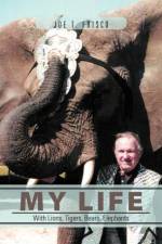 My Life with Lions, Tigers, Bears, Elephants af Joe T Frisco