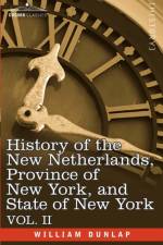 History of the New Netherlands, Province of New York, and State of New York af William Dunlap