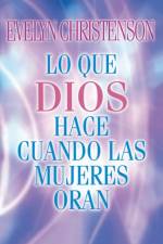 Lo que Dios hace cuando las mujeres oran af Evelyn Christenson