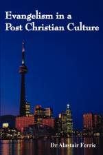 Evangelism in a Post Christian Culture af Dr Alastair Ferrie