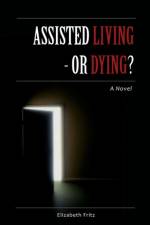 Assisted Living - Or Dying? af Elizabeth Fritz