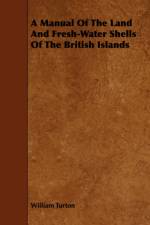 A Manual Of The Land And Fresh-Water Shells Of The British Islands af William Turton