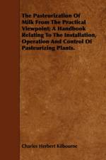The Pasteurization Of Milk From The Practical Viewpoint; A Handbook Relating To The Installation, Operation And Control Of Pasteurizing Plants. af Charles Herbert Kilbourne