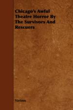 Chicago's Awful Theatre Horror By The Survivors And Rescuers af Various