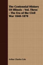 The Centennial History Of Illinois - Vol. Three - The Era of the Civil War 1848-1870 af Arthur Charles Cole