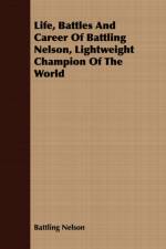 Life, Battles And Career Of Battling Nelson, Lightweight Champion Of The World af Battling Nelson