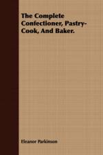 The Complete Confectioner, Pastry-Cook, And Baker. af Eleanor Parkinson