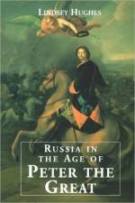 Russia in the Age of Peter the Great af Lindsey Hughes