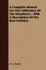 A Complete Manual For The Cultivation Of The Strawberry af R. G. Pardee