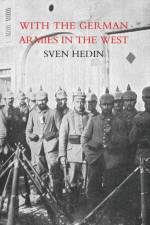With the German Armies in the West af S Hedin Trans H G de Walterstorff