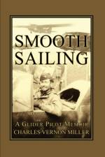 Smooth Sailing, A Glider Pilot Memoir af Charles Vernon Miller