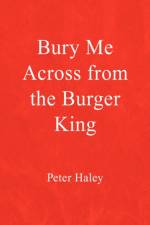 Bury Me Across from the Burger King af Peter Haley