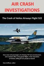 AIR CRASH INVESTIGATIONS: The Crash of Helios Airways Flight 522 af Hans Griffioen