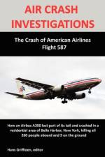 AIR CRASH INVESTIGATIONS: The Crash of American Airlines Flight 587 af Hans Griffioen