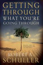 Getting Through What You're Going Through af Robert A. Schuller