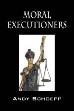 Moral Executioners af Andy Schoepp
