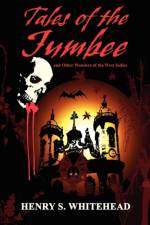 Tales of the Jumbee and Other Wonders of the West Indies af Henry S Whitehead